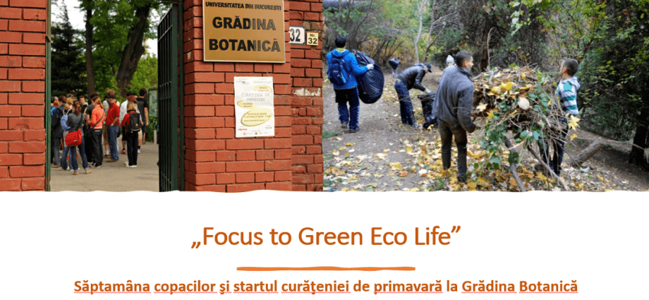 „Focus to Green Eco Life” –  săptămȃna copacilor şi startul curăţeniei de primavară la Grădina Botanică